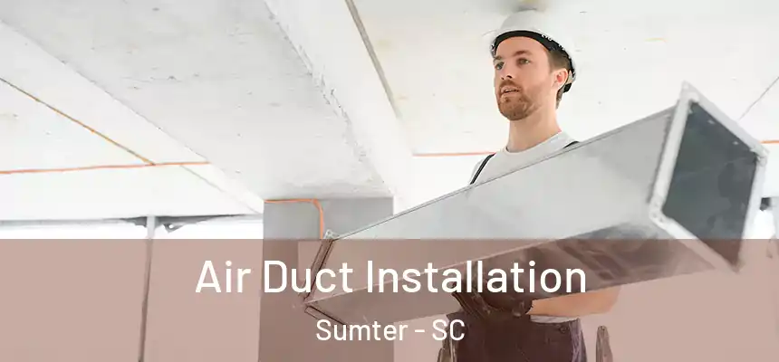  Air Duct Installation Sumter - SC