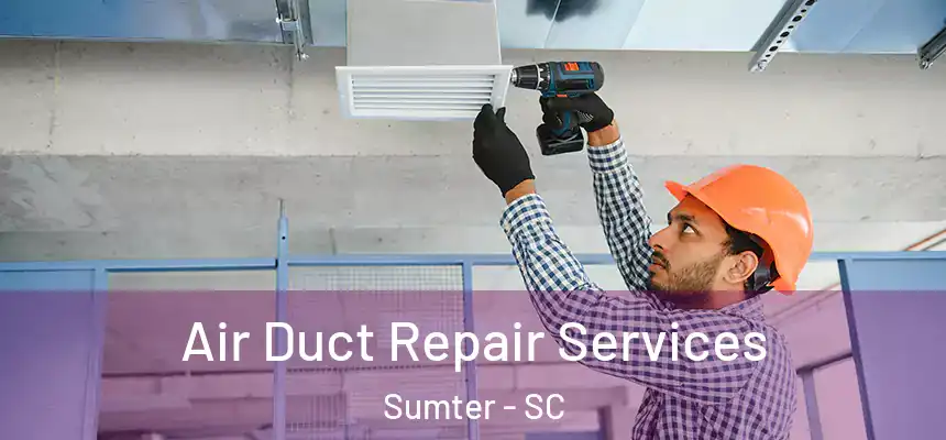  Air Duct Repair Services Sumter - SC