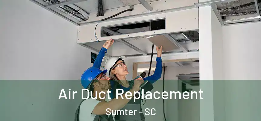  Air Duct Replacement Sumter - SC