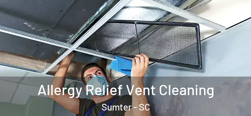  Allergy Relief Vent Cleaning Sumter - SC