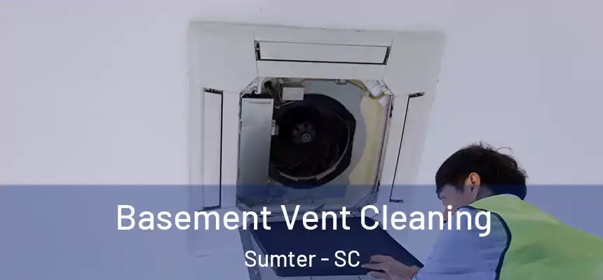  Basement Vent Cleaning Sumter - SC