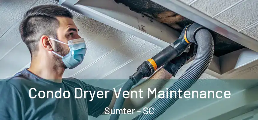  Condo Dryer Vent Maintenance Sumter - SC