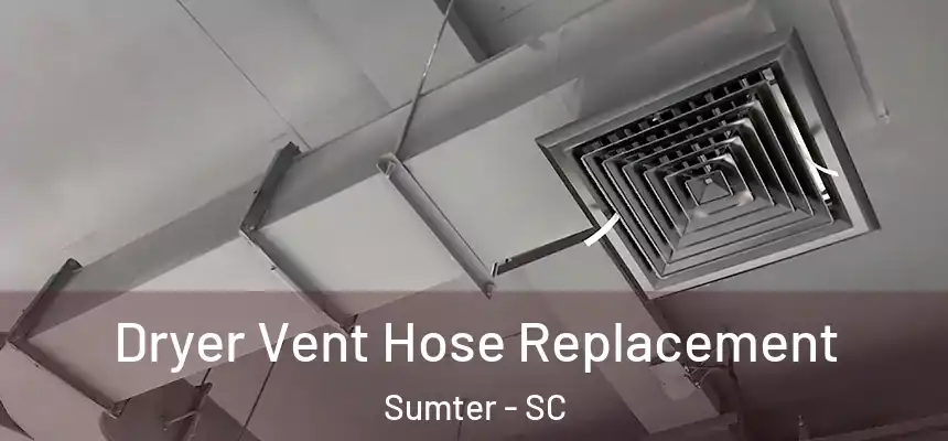  Dryer Vent Hose Replacement Sumter - SC