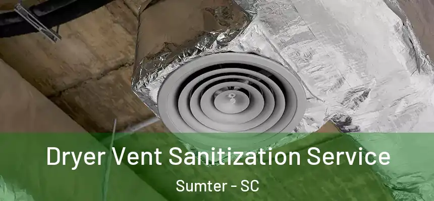  Dryer Vent Sanitization Service Sumter - SC