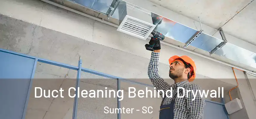  Duct Cleaning Behind Drywall Sumter - SC