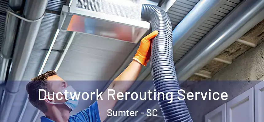  Ductwork Rerouting Service Sumter - SC