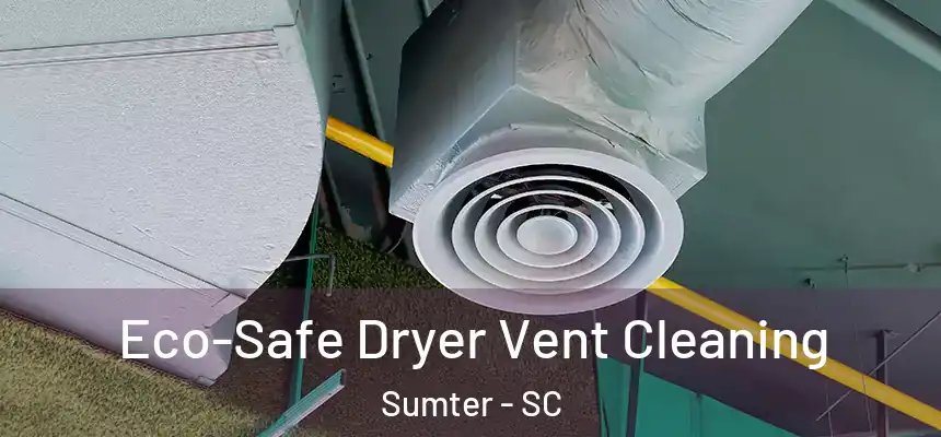  Eco-Safe Dryer Vent Cleaning Sumter - SC