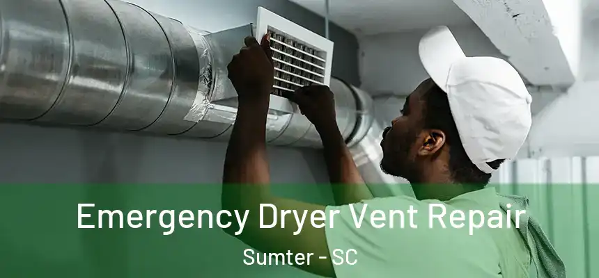  Emergency Dryer Vent Repair Sumter - SC