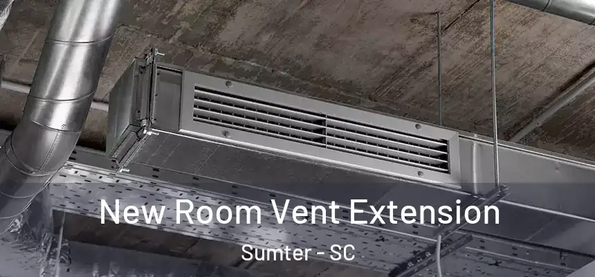  New Room Vent Extension Sumter - SC