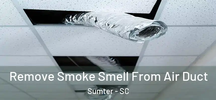  Remove Smoke Smell From Air Duct Sumter - SC