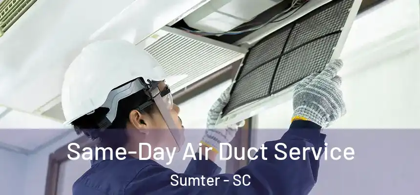  Same-Day Air Duct Service Sumter - SC