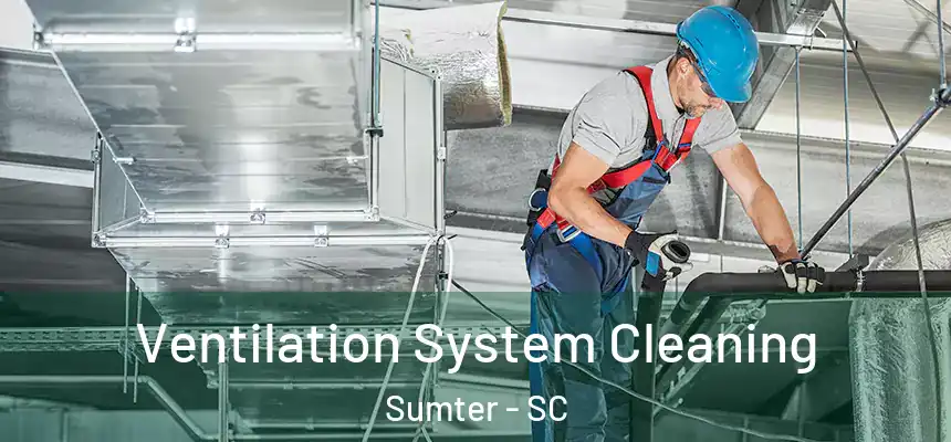  Ventilation System Cleaning Sumter - SC