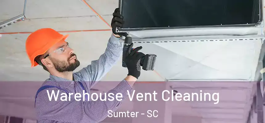  Warehouse Vent Cleaning Sumter - SC